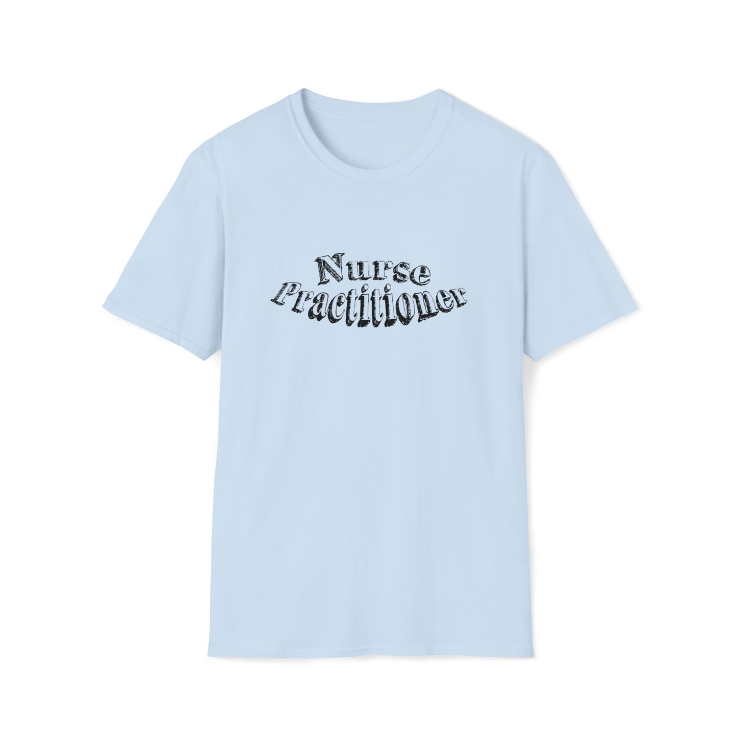 Nurse Practitioner, Nurse Practitioner Gift, Nurse Practitioner Preceptor Gift, Unisex Softstyle T-Shirt