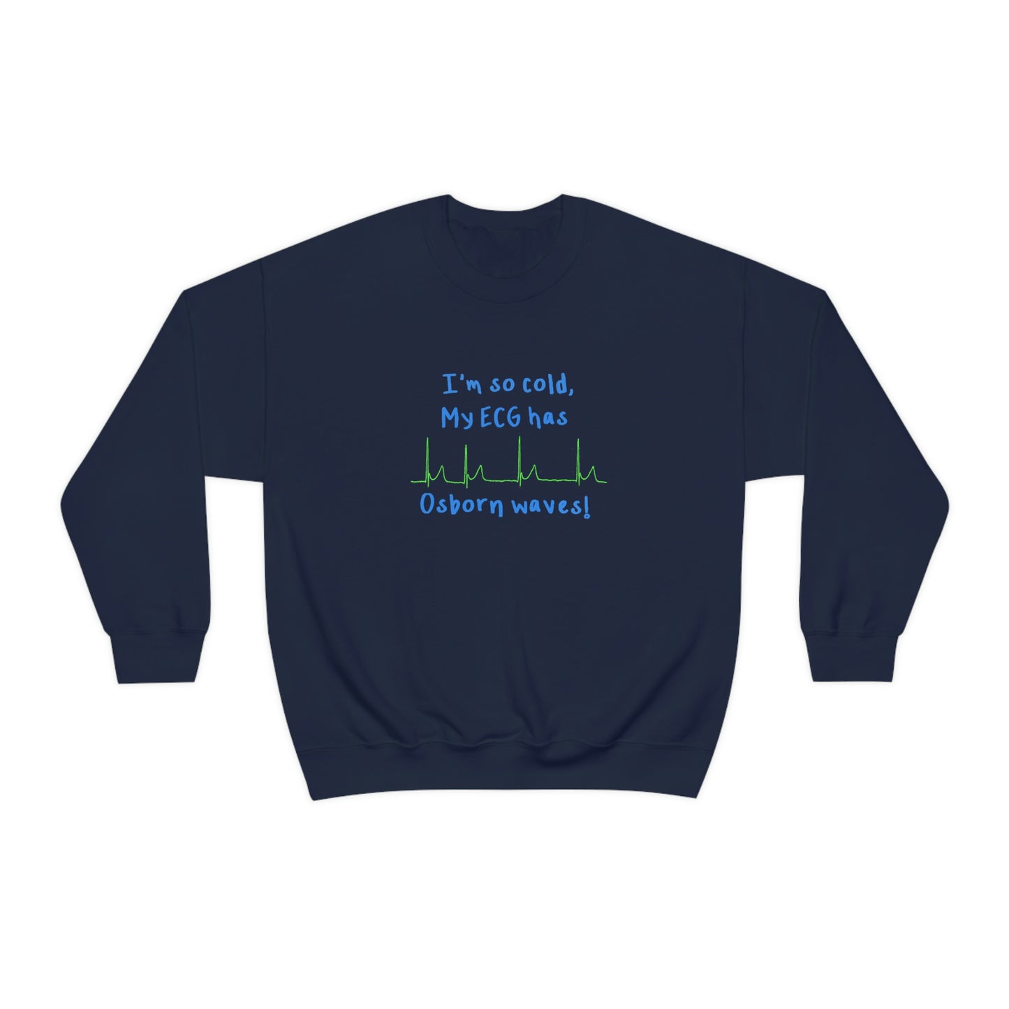 I'm so cold, my ECG has Osborn waves! Cardiology, ICU, ER, Medic Crew Neck Sweatshirt