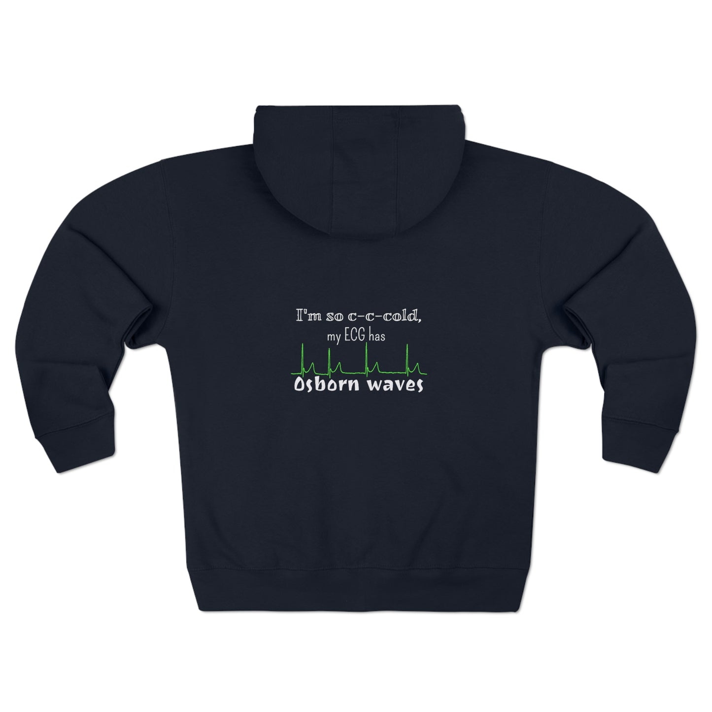 I'm so cold my ECG has Osborn waves Unisex Premium Full Zip Hoodie