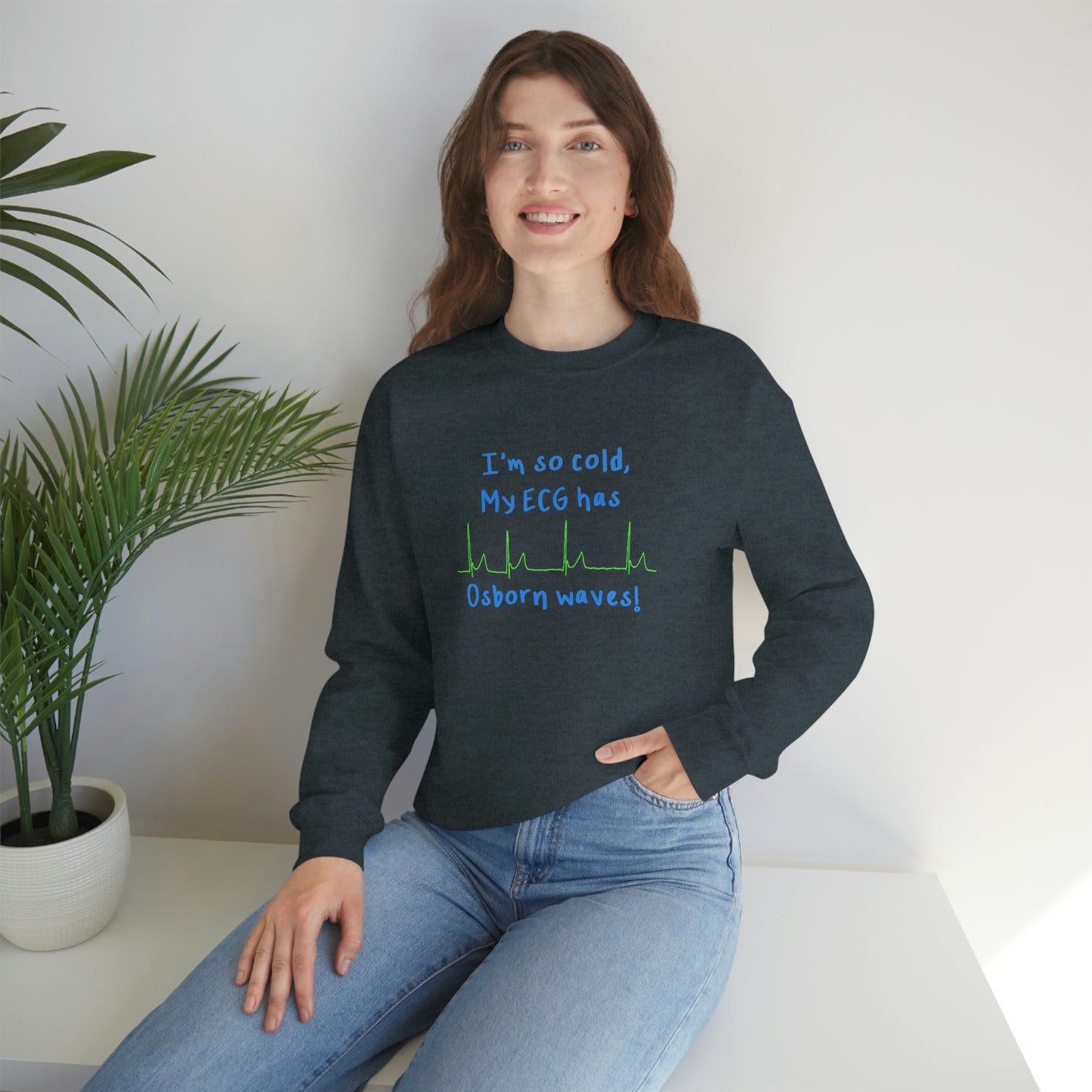 I'm so cold, my ECG has Osborn waves! Cardiology, ICU, ER, Medic Crew Neck Sweatshirt