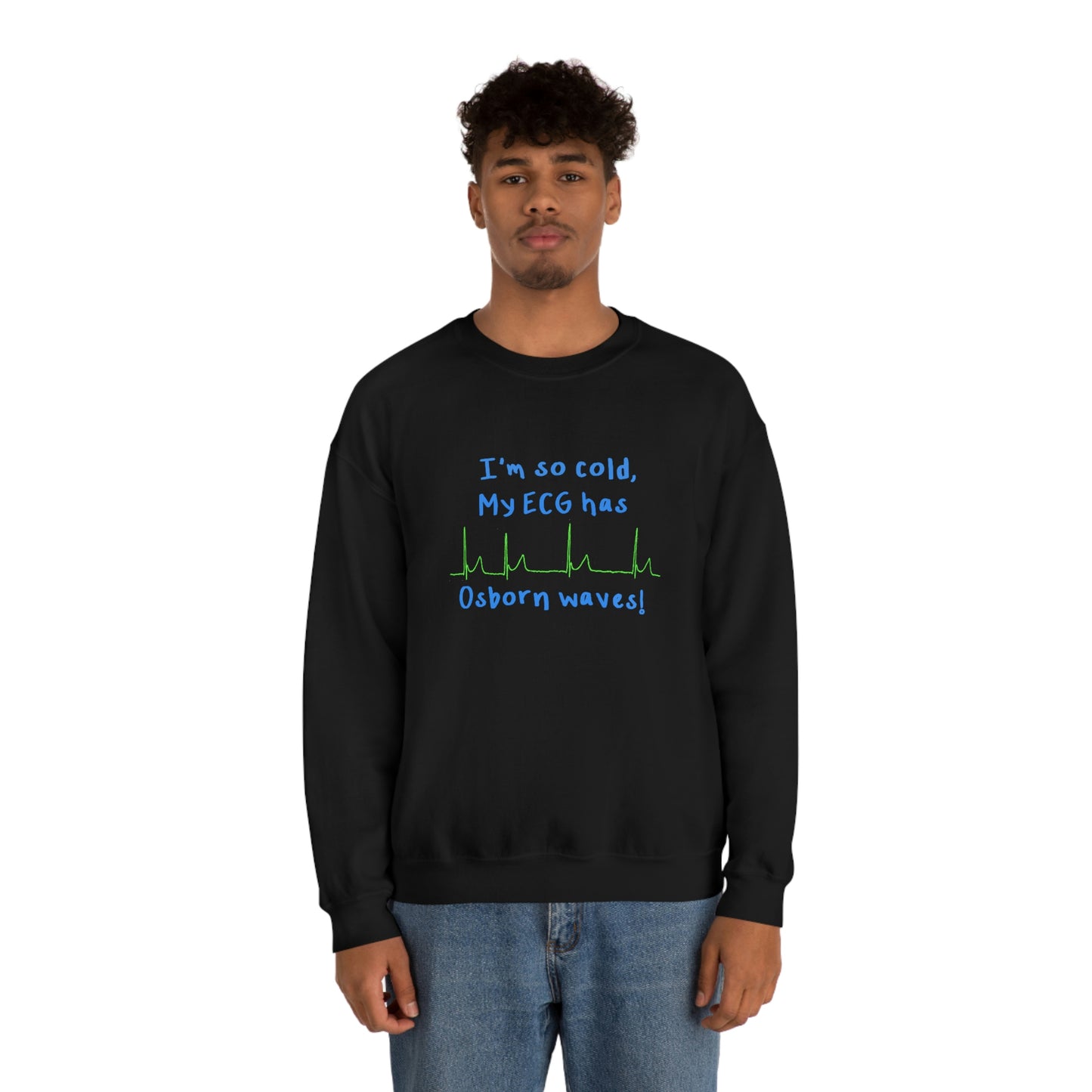 I'm so cold, my ECG has Osborn waves! Cardiology, ICU, ER, Medic Crew Neck Sweatshirt