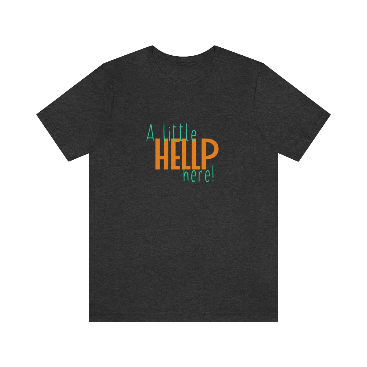 A Little HELLP Here! Unisex Jersey Short Sleeve Tee