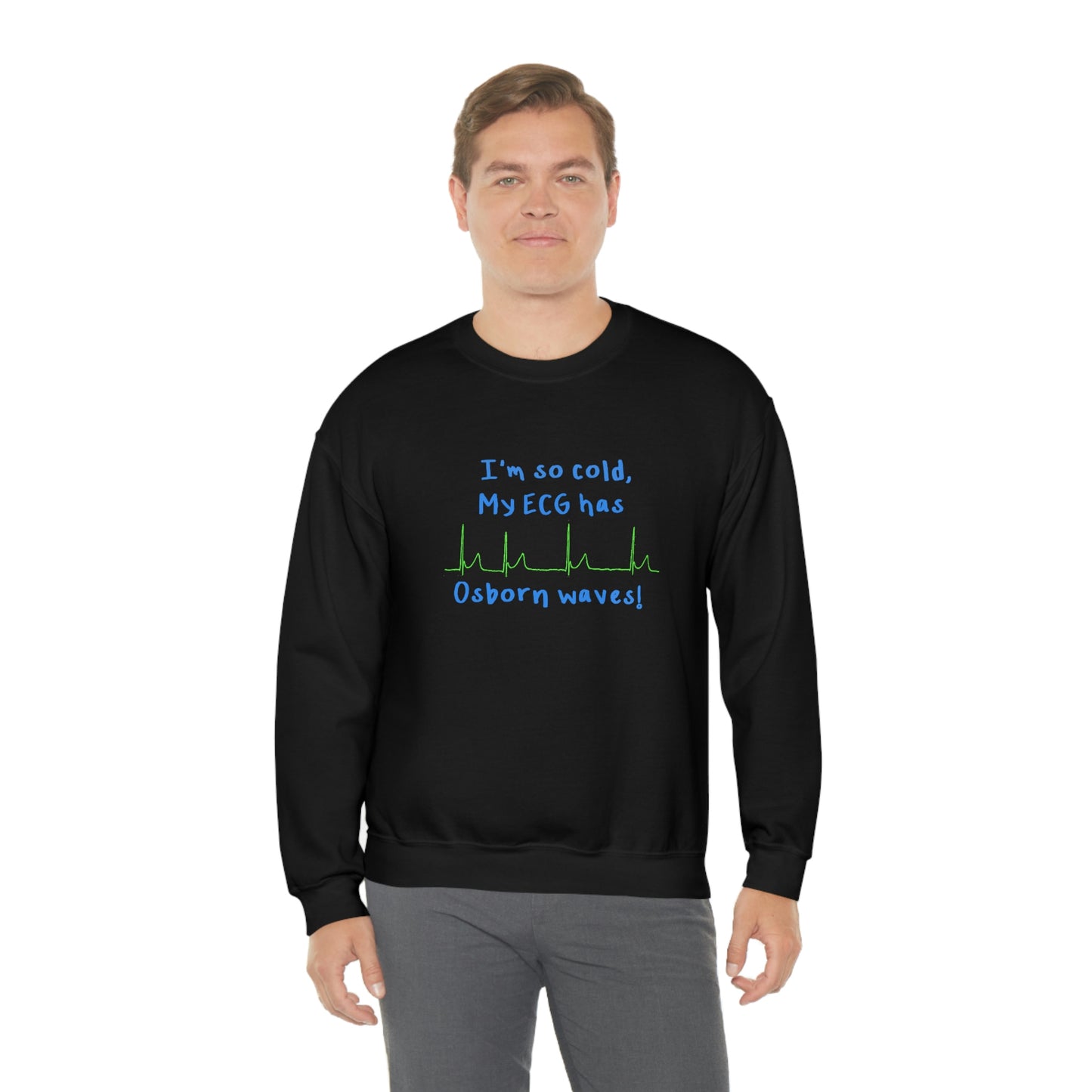 I'm so cold, my ECG has Osborn waves! Cardiology, ICU, ER, Medic Crew Neck Sweatshirt