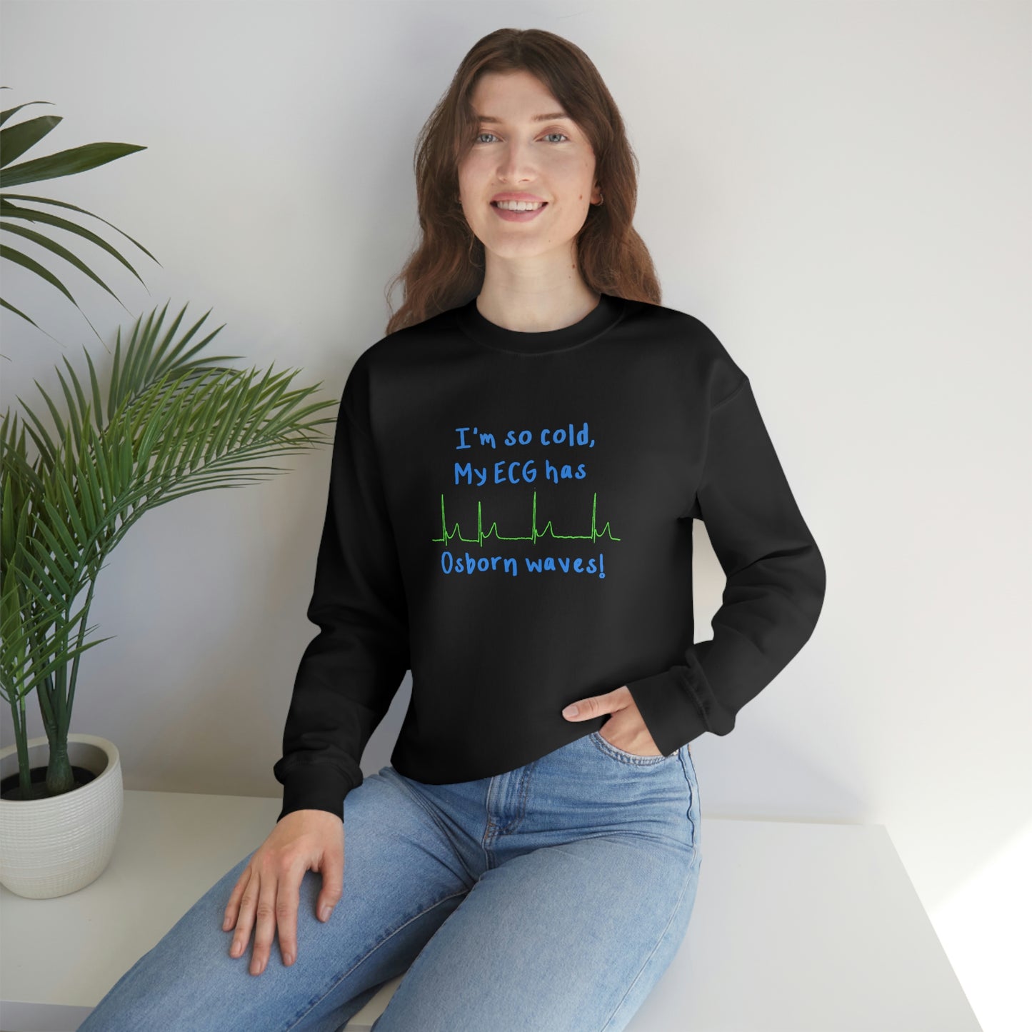 I'm so cold, my ECG has Osborn waves! Cardiology, ICU, ER, Medic Crew Neck Sweatshirt