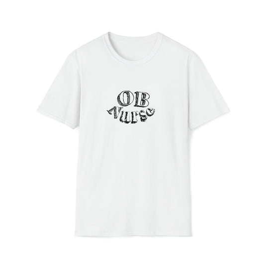 OB Nurse, Obstetrics Nurse, Nurse Gift, Preceptor Gift, Unisex Softstyle T-Shirt