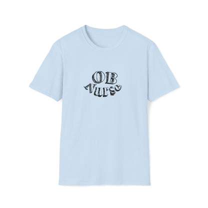 OB Nurse, Obstetrics Nurse, Nurse Gift, Preceptor Gift, Unisex Softstyle T-Shirt