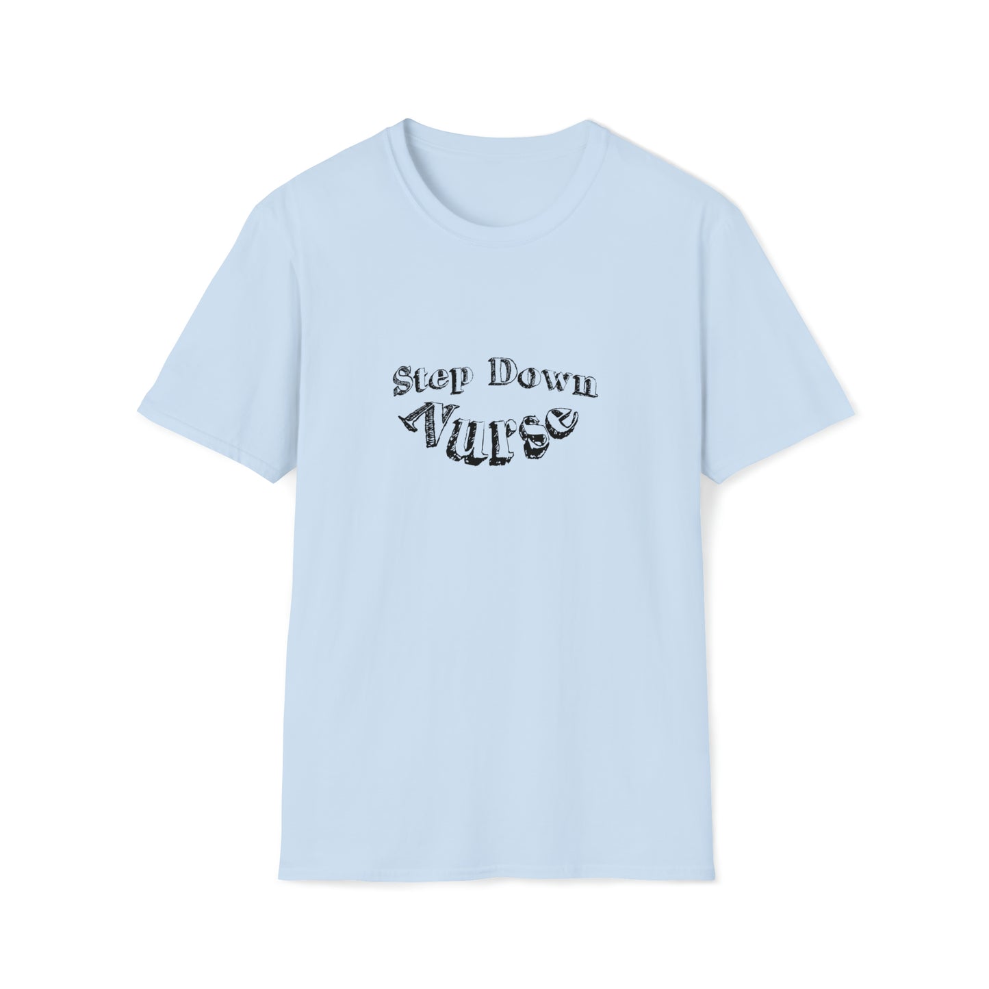 Step Down Nurse, Step Down Nurse Gift, Nurse Preceptor Gift, Unisex Softstyle T-Shirt